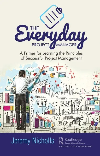 The Everyday Project Manager: A Primer for Learning the Principles of Successful Project Management - Paperback