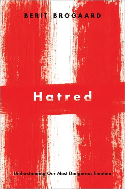 Hatred: Understanding Our Most Dangerous Emotion - Hardcover