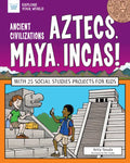 Ancient Civilizations: Aztecs, Maya, Incas!: With 25 Social Studies Projects for Kids - Hardcover