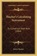 Thacher's Calculating Instrument: Or Cylindrical Slide Rule (1884) - Paperback