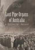 Lost Pipe Organs of Australia: A Pictorial Record - Hardcover