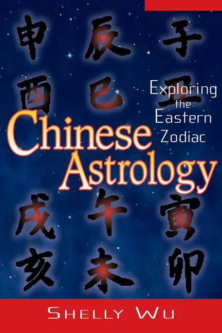 Chinese Astrology: Exploring the Eastern Zodiac - Paperback