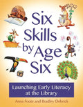Six Skills by Age Six: Launching Early Literacy at the Library - Paperback