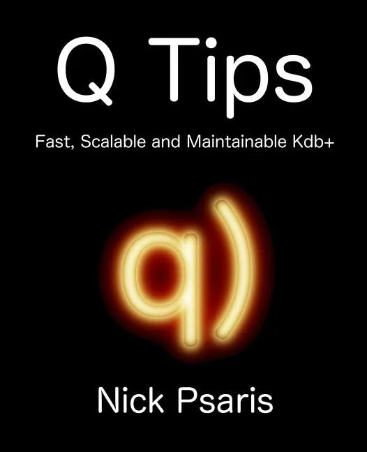 Q Tips: Fast, Scalable and Maintainable Kdb+ - Paperback