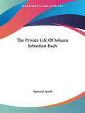 The Private Life Of Johann Sebastian Bach - Paperback