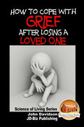 How to Cope with Grief After Losing a Loved One - Paperback