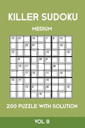 Killer Sudoku Medium 200 Puzzle WIth Solution Vol 8: Advanced Puzzle Sumdoku Book,9x9, 2 puzzles per page - Paperback