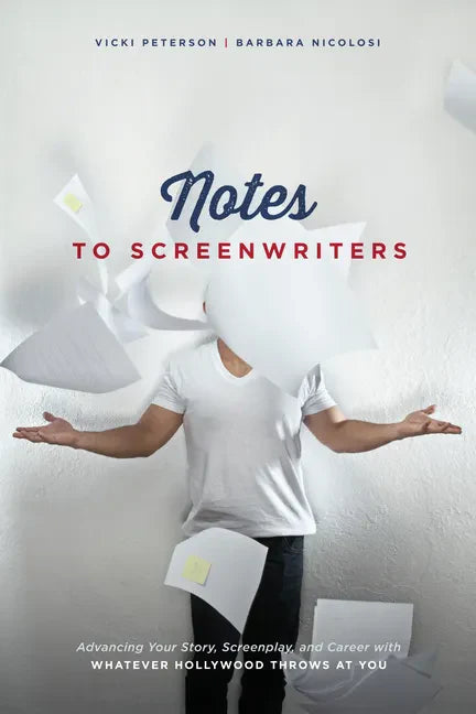 Notes to Screenwriters: Advancing Your Story, Screenplay, and Career with Whatever Hollywood Throws at You - Paperback