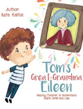 Tom's Great-Grandma Eileen: Those We Love, Don't Go Away - Hardcover