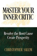 Master Your Inner Critic: Resolve the Root Cause Create Prosperity - Paperback