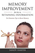Memory Improvement: The Key to Retaining Information - Paperback