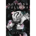 Nothing Follows - Hardcover