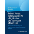 Robotic Process Automation (Rpa) - Digitization and Automation of Processes: Prerequisites, Functionality and Implementation Using Accounting as an Ex - Paperback