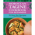 Moroccan Tagine Cookbook for Beginners: 75 One-Pot Recipes - Paperback
