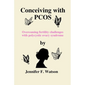 Conceiving with PCOS: Overcoming fertility challenges with polycystic ovary syndrome - Paperback
