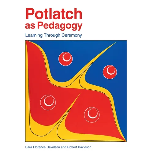 Potlatch as Pedagogy: Learning Through Ceremony - Paperback