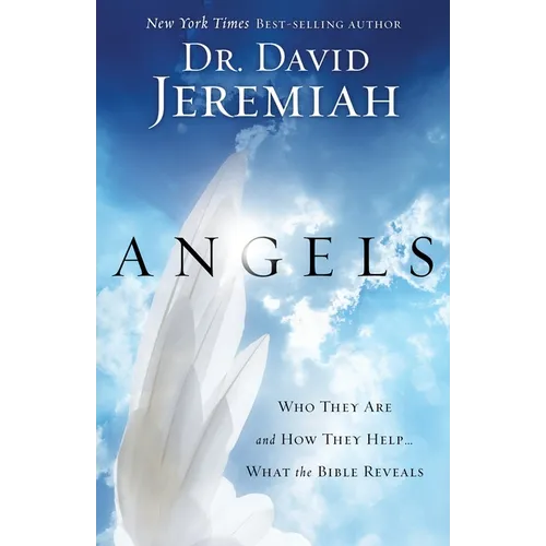 Angels: Who They Are and How They Help...What the Bible Reveals - Paperback