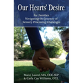 Our Hearts' Desire: For Families Navigating the Journey of Sensory Processing Challenges - Paperback