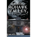 Haunted Mohawk Valley - Hardcover