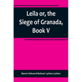 Leila or, the Siege of Granada, Book V - Paperback
