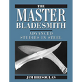 The Master Bladesmith: Advanced Studies in Steel - Paperback