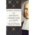 An Infinite Fountain of Light: Jonathan Edwards for the Twenty-First Century - Hardcover