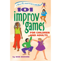 101 Improv Games for Children and Adults: Fun and Creativity with Improvisation and Acting - Paperback