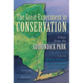 The Great Experiment in Conservation: Voices from the Adirondack Park - Hardcover
