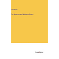 The Amazon and Madeira Rivers - Hardcover