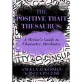 The Positive Trait Thesaurus: A Writer's Guide to Character Attributes - Paperback