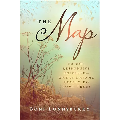 The Map: To Our Responsive Universe--Where Dreams Really Do Come True! - Paperback