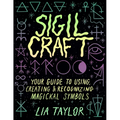 Sigil Craft: Your Guide to Using, Creating & Recognizing Magickal Symbols - Hardcover