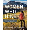 Women Who Hike: Walking with America's Most Inspiring Adventurers - Paperback