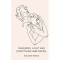 Darkness, light and everything inbetween. - Paperback