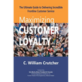Maximizing Customer Loyalty: The Ultimate Guide to Delivering Incredible Frontline Customer Service - Paperback