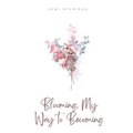 Blooming. My Way to Becoming - Paperback