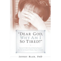 "Dear God, Why Am I So Tired?" - Paperback