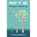 May It Be: Growing a Genuine Life - Paperback