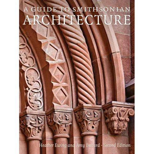 A Guide to Smithsonian Architecture 2nd Edition: An Architectural History of the Smithsonian - Paperback