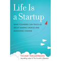 Life Is a Startup: What Founders Can Teach Us about Making Choices and Managing Change - Hardcover