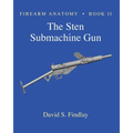 Firearm Anatomy - Book II The STEN Submachine Gun - Paperback