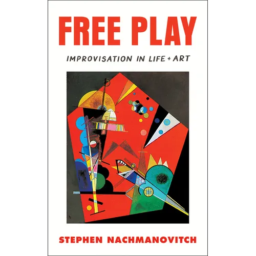 Free Play: Improvisation in Life and Art - Paperback