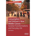 Consumption and Vietnam's New Middle Classes: Societal Transformations and Everyday Life - Hardcover
