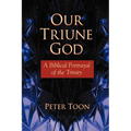 Our Triune God: A Biblical Portrayal of the Trinity - Paperback