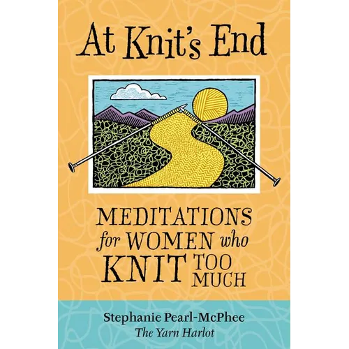 At Knit's End: Meditations for Women Who Knit Too Much - Paperback