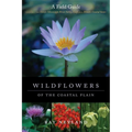 Wildflowers of the Coastal Plain: A Field Guide - Paperback