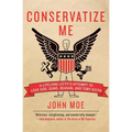 Conservatize Me: A Lifelong Lefty's Attempt to Love God, Guns, Reagan, & Toby Keith - Paperback