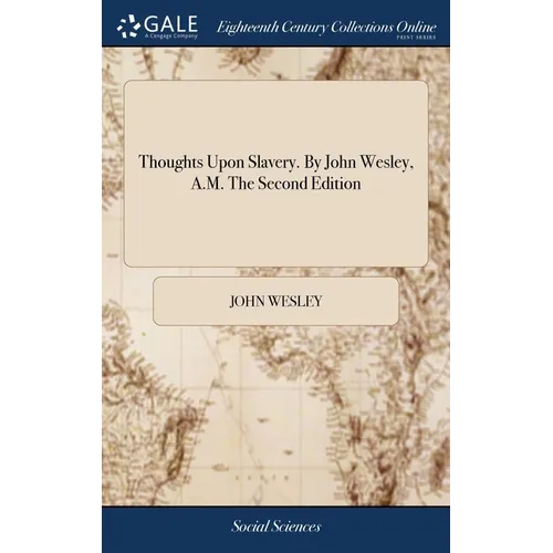 Thoughts Upon Slavery. By John Wesley, A.M. The Second Edition - Hardcover
