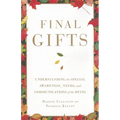 Final Gifts: Understanding the Special Awareness, Needs, and Communications of the Dying - Paperback