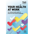 Your Health at Work: An Indispensable Guide to Physical and Mental Wellbeing - Paperback